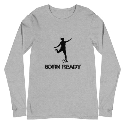 Born Ready Soccer Woman’s Long Sleeve Tee