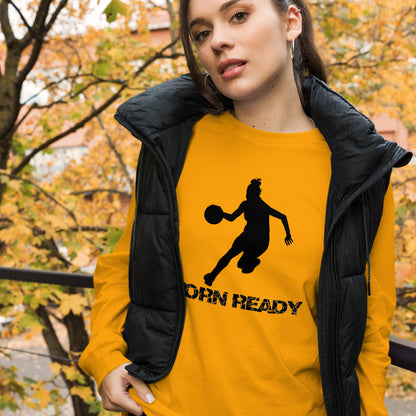 Born Ready Basketball Woman’s Long Sleeve Tee