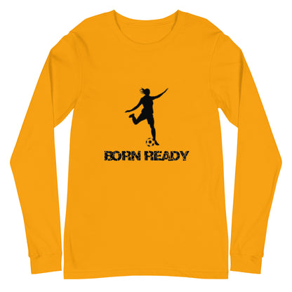 Born Ready Soccer Woman’s Long Sleeve Tee