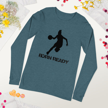 Born Ready Basketball Woman’s Long Sleeve Tee