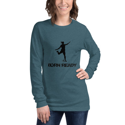 Born Ready Woman’s Soccer Long Sleeve Tee