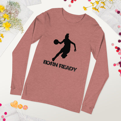 Born Ready Basketball Woman’s Long Sleeve Tee