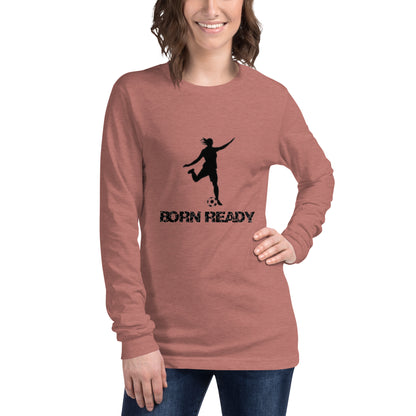 Born Ready Woman’s Soccer Long Sleeve Tee