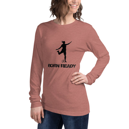 Born Ready Woman’s Soccer Long Sleeve Tee