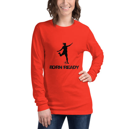 Born Ready Woman’s Soccer Long Sleeve Tee