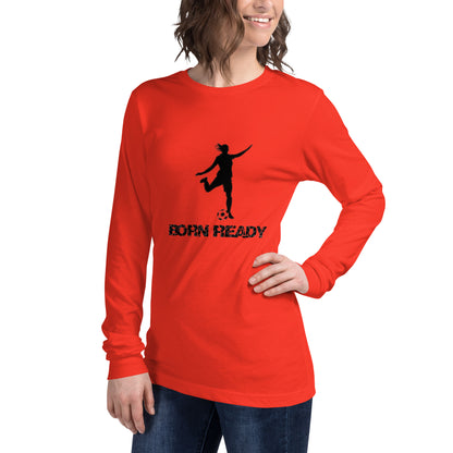 Born Ready Woman’s Soccer Long Sleeve Tee