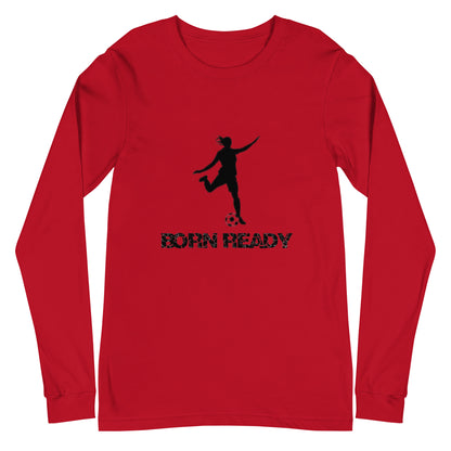 Born Ready Soccer Woman’s Long Sleeve Tee