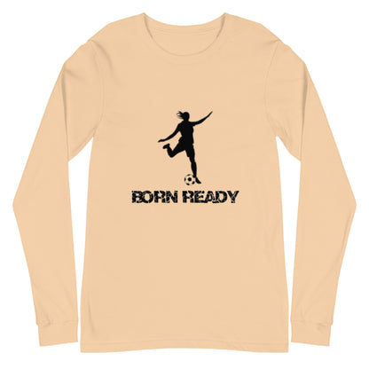 Born Ready Soccer Woman’s Long Sleeve Tee