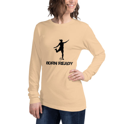 Born Ready Woman’s Soccer Long Sleeve Tee