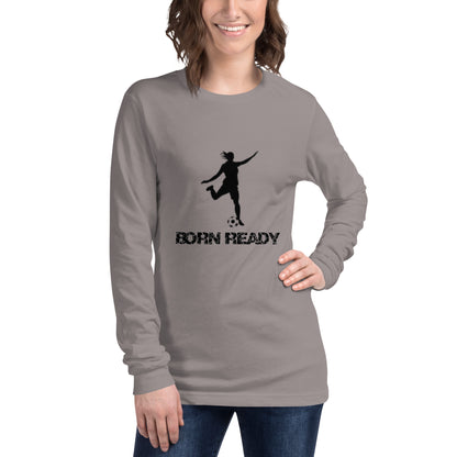 Born Ready Woman’s Soccer Long Sleeve Tee