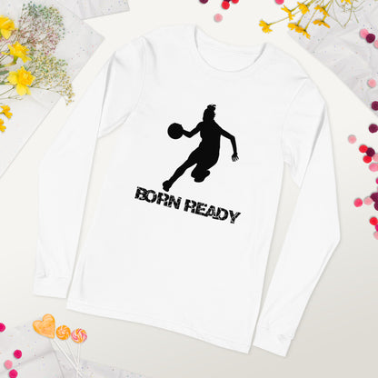 Born Ready Basketball Woman’s Long Sleeve Tee