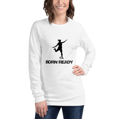 Born Ready Woman’s Soccer Long Sleeve Tee